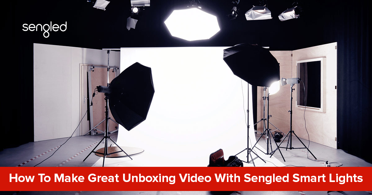 How To Make Great Unboxing Video With Sengled Smart Lights?